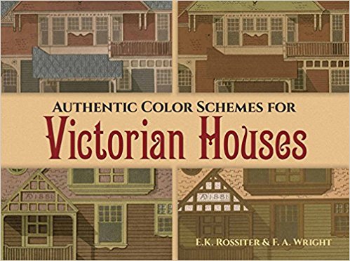 Authentic Color Schemes for Victorian Houses: Comstock's Modern House Painting, 1883 (Dover Architecture)