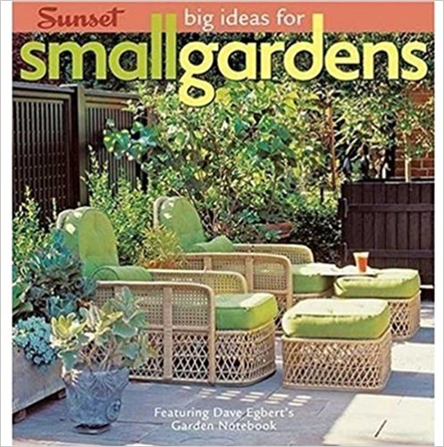  Big Ideas for Small Gardens: Featuring Dave Egbert's Garden Notebook Paperback – January 1, 2007