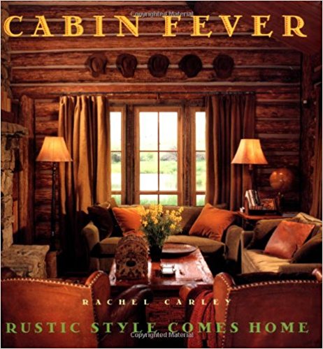  Cabin Fever: Rustic Style comes Home Hardcover – September 28, 1998